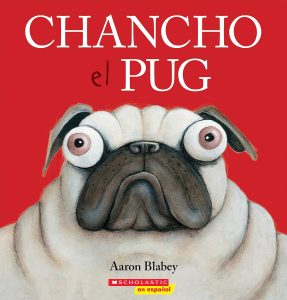 Blabey, A. (2018). Chancho el pug. Scholastic en Español.